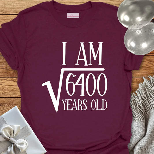 I am Square Root of 6400 Years Old - 80th Birthday T-Shirt