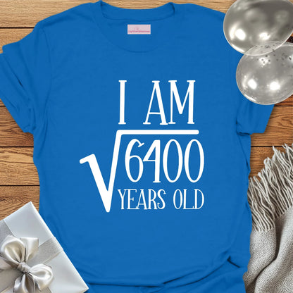 I am Square Root of 6400 Years Old - 80th Birthday T-Shirt