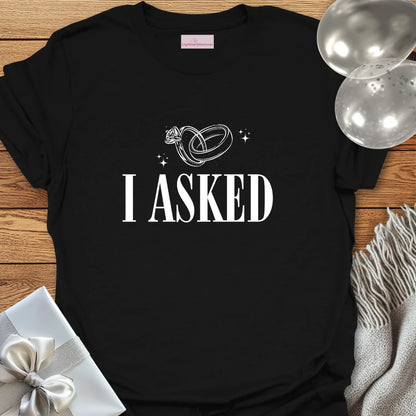 I Asked (rings) - Engagement T-Shirt