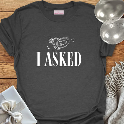 I Asked (rings) - Engagement T-Shirt