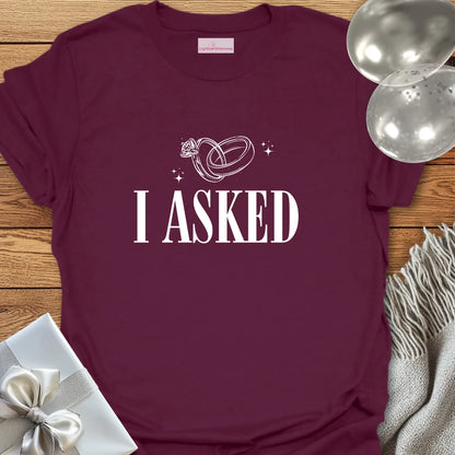 I Asked (rings) - Engagement T-Shirt