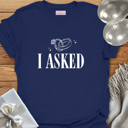 I Asked (rings) - Engagement T-Shirt