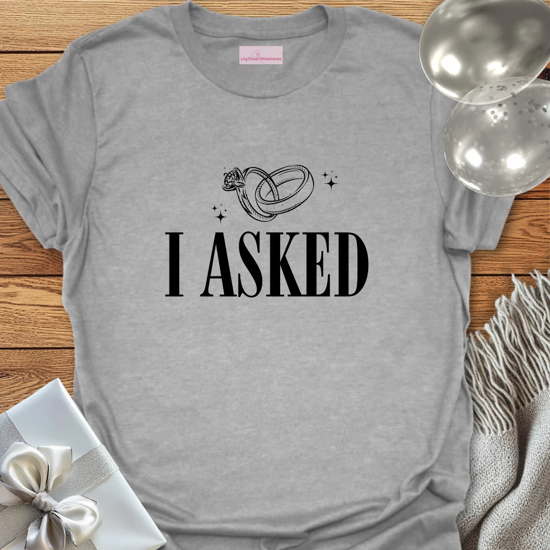 I Asked (rings) - Engagement T-Shirt