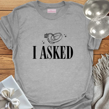 I Asked (rings) - Engagement T-Shirt