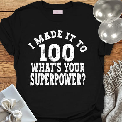 I Made it to 100, What’s Your Superpower? - 100th Birthday T-Shirt
