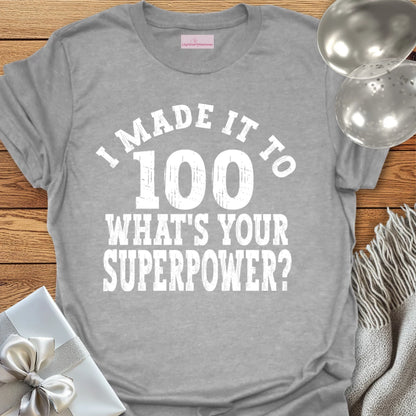 I Made it to 100, What’s Your Superpower? - 100th Birthday T-Shirt