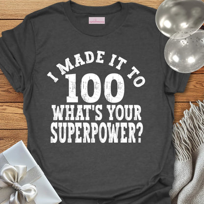 I Made it to 100, What’s Your Superpower? - 100th Birthday T-Shirt