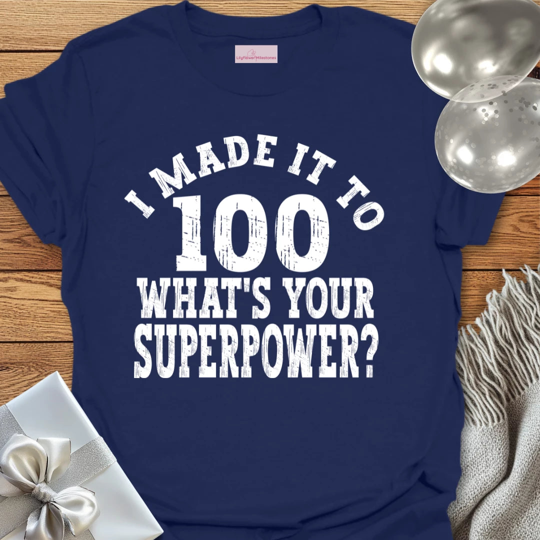 I Made it to 100, What’s Your Superpower? - 100th Birthday T-Shirt