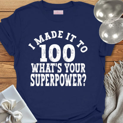 I Made it to 100, What’s Your Superpower? - 100th Birthday T-Shirt