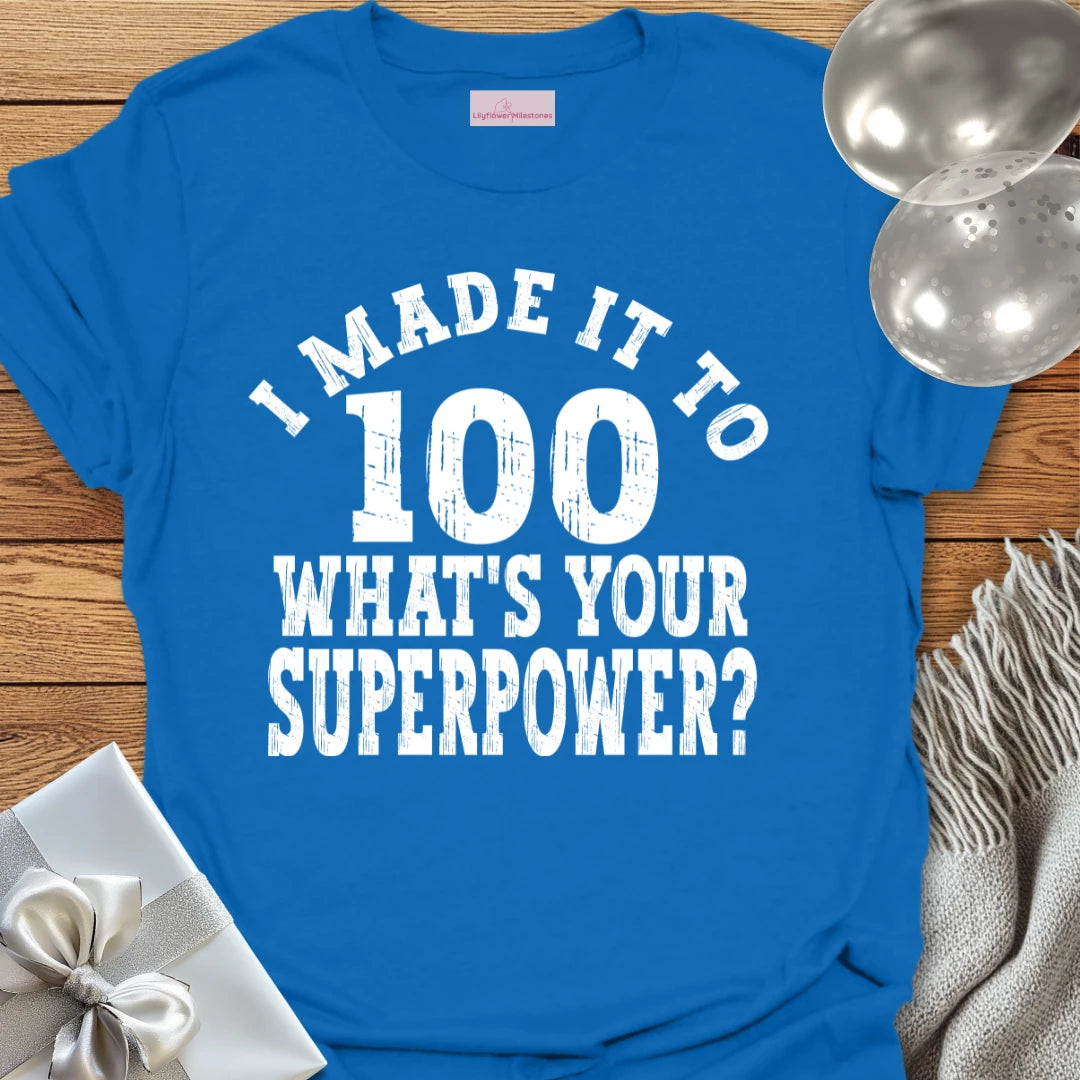 I Made it to 100, What’s Your Superpower? - 100th Birthday T-Shirt