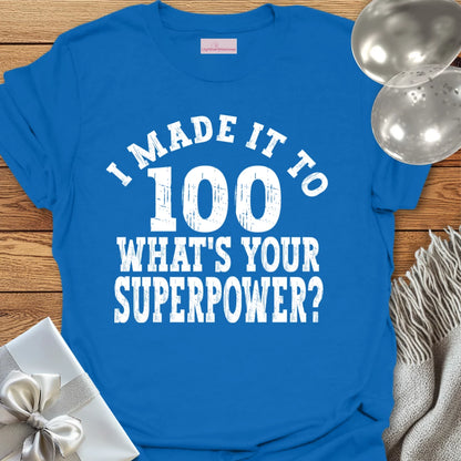 I Made it to 100, What’s Your Superpower? - 100th Birthday T-Shirt