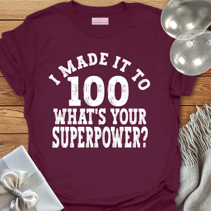 I Made it to 100, What’s Your Superpower? - 100th Birthday T-Shirt