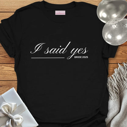 I Said Yes, Bride 2025 T-Shirt