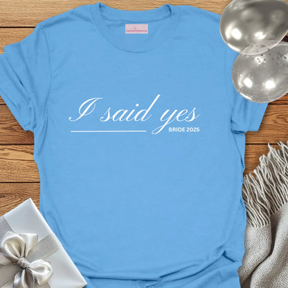 I Said Yes, Bride 2025 T-Shirt