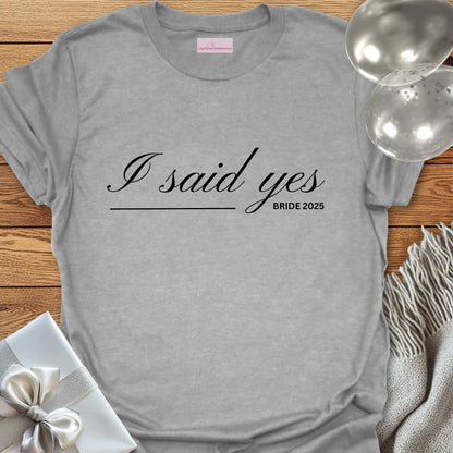 I Said Yes, Bride 2025 T-Shirt