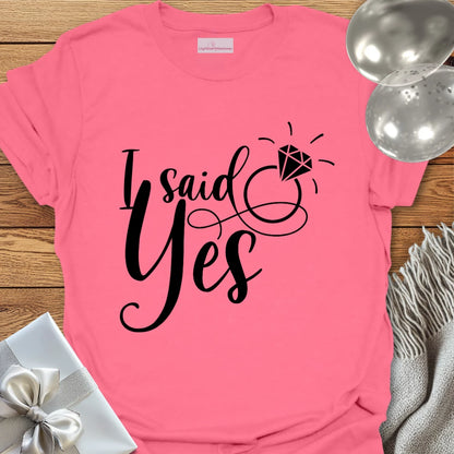 I Said Yes T-Shirt