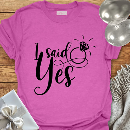 I Said Yes T-Shirt
