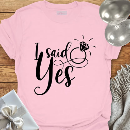 I Said Yes T-Shirt