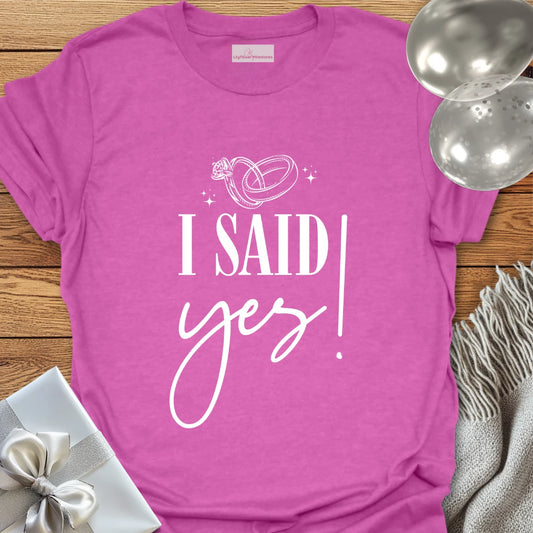 I Said Yes! - Engagement T-Shirt