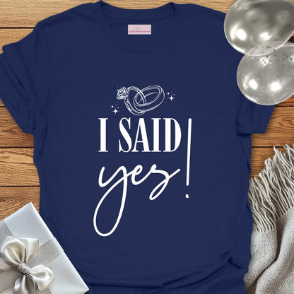 I Said Yes! - Engagement T-Shirt