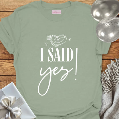 I Said Yes! - Engagement T-Shirt