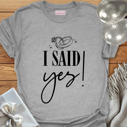 I Said Yes! - Engagement T-Shirt
