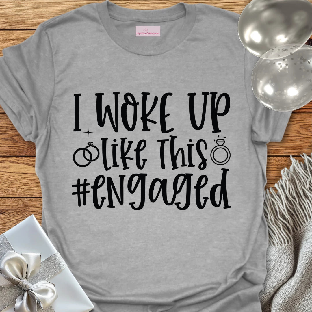 I Woke Up Like This #Engaged T-Shirt