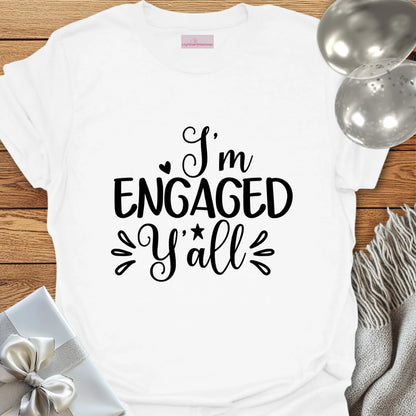 I’m Engaged Y’All T-Shirt