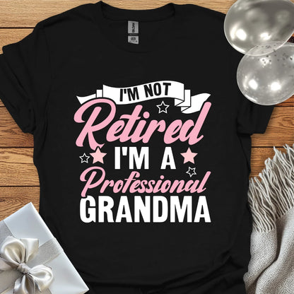 I'm Not Retired, I'm a Professional Grandma (pink) - Retirement T-Shirt