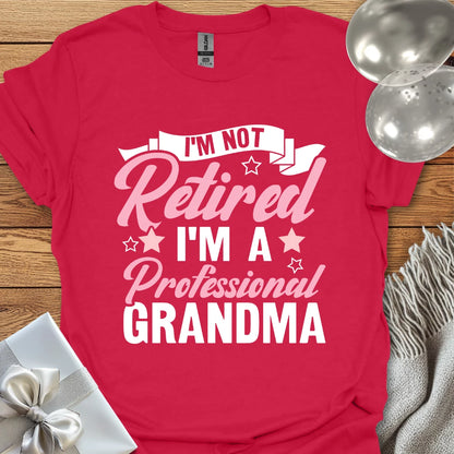 I'm Not Retired, I'm a Professional Grandma (pink) - Retirement T-Shirt