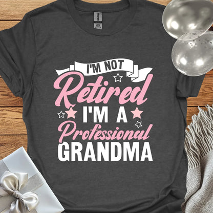 I'm Not Retired, I'm a Professional Grandma (pink) - Retirement T-Shirt