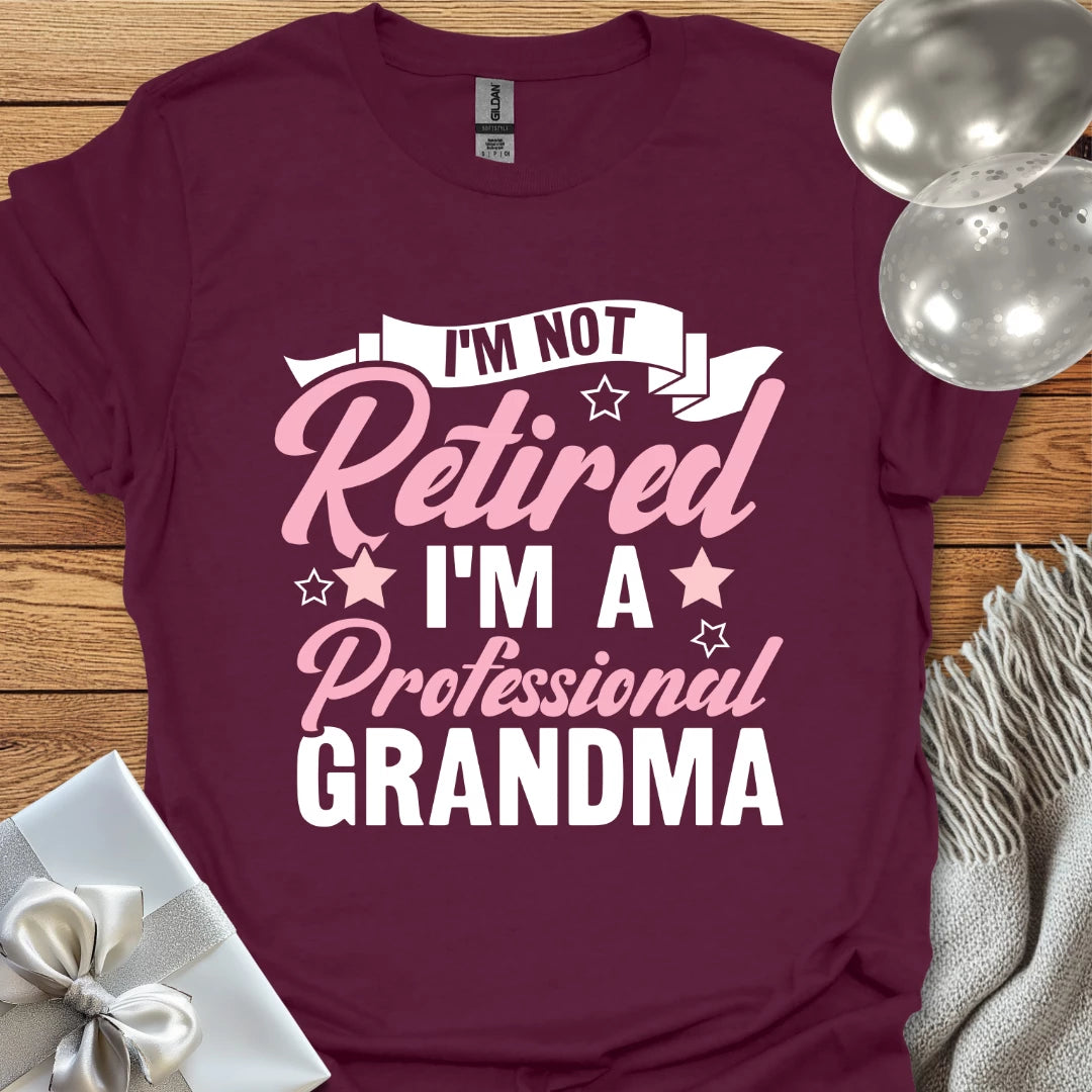 I'm Not Retired, I'm a Professional Grandma (pink) - Retirement T-Shirt