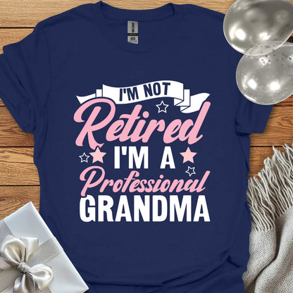 I'm Not Retired, I'm a Professional Grandma (pink) - Retirement T-Shirt