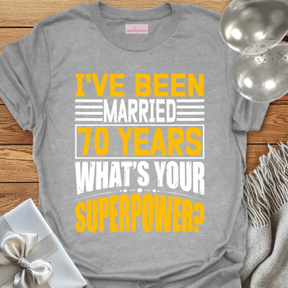 I’ve Been Married 70 Years, What’s Your Superpower - 70th Wedding Anniversary T-Shirt