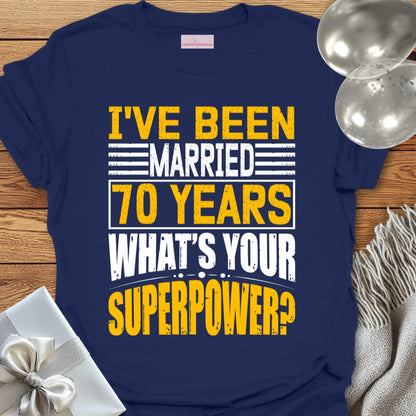 I’ve Been Married 70 Years, What’s Your Superpower - 70th Wedding Anniversary T-Shirt