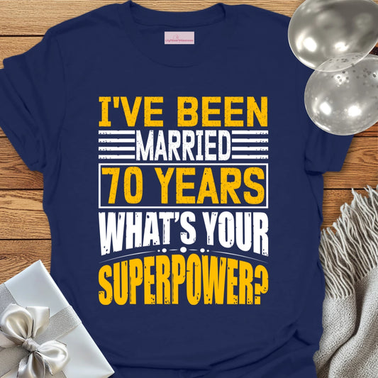 I’ve Been Married 70 Years, What’s Your Superpower - 70th Wedding Anniversary T-Shirt