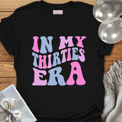 In My Thirties Era - 30th Birthday T-Shirt