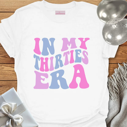 In My Thirties Era - 30th Birthday T-Shirt