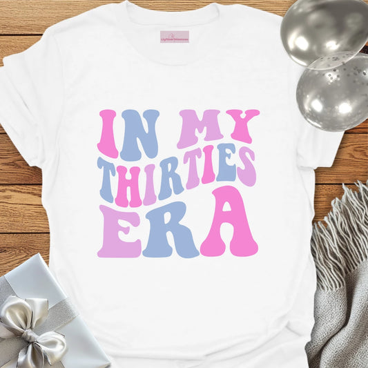 In My Thirties Era - 30th Birthday T-Shirt