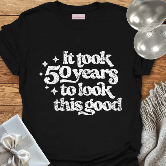 It Took 50 Years to Look This Good - 50th Birthday T-Shirt