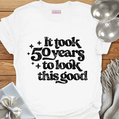 It Took 50 Years to Look This Good - 50th Birthday T-Shirt