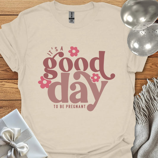 It's a Good Day to be Pregnant - Pregnancy T-Shirt