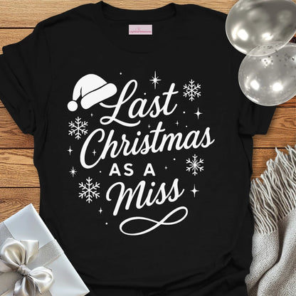 Last Christmas as a Miss - Christmas T-Shirt