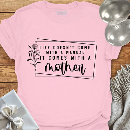 Life Doesn't Come With a Manual It Comes With a Mother T-Shirt