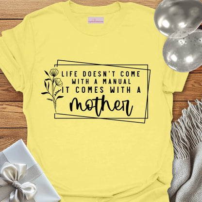 Life Doesn't Come With a Manual It Comes With a Mother T-Shirt