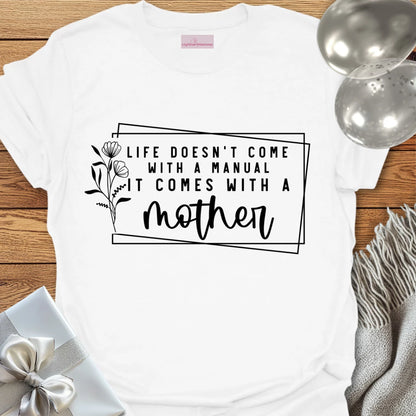 Life Doesn't Come With a Manual It Comes With a Mother T-Shirt