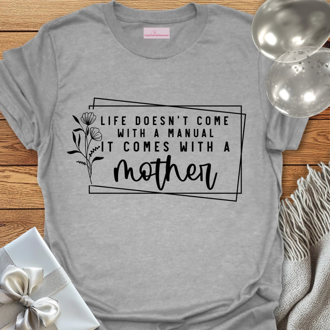 Life Doesn't Come With a Manual It Comes With a Mother T-Shirt