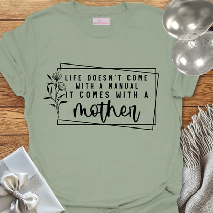 Life Doesn't Come With a Manual It Comes With a Mother T-Shirt