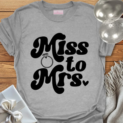 Miss to Mrs  - Wedding T-Shirt