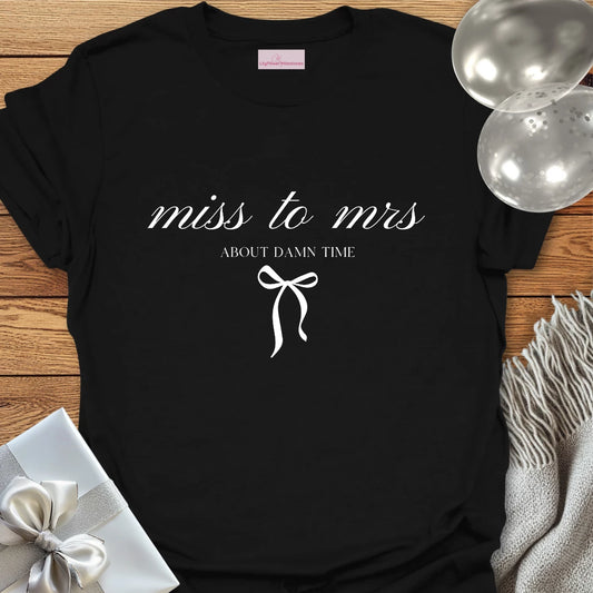 Miss to Mrs, About Damn Time T-Shirt